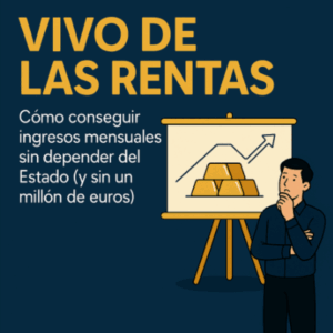 Vivir de las Rentas (sin ser rico y sin comerte el patrimonio)